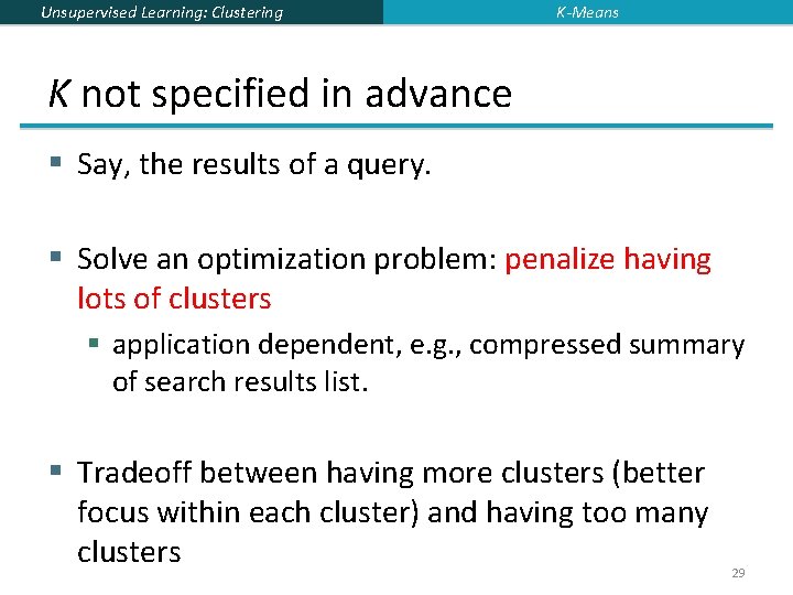 Unsupervised Learning: Clustering K-Means K not specified in advance § Say, the results of