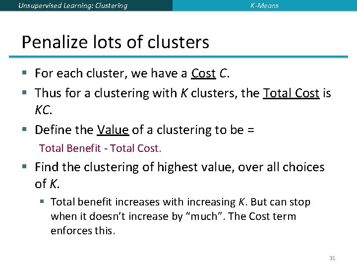 Unsupervised Learning: Clustering K-Means Penalize lots of clusters § For each cluster, we have