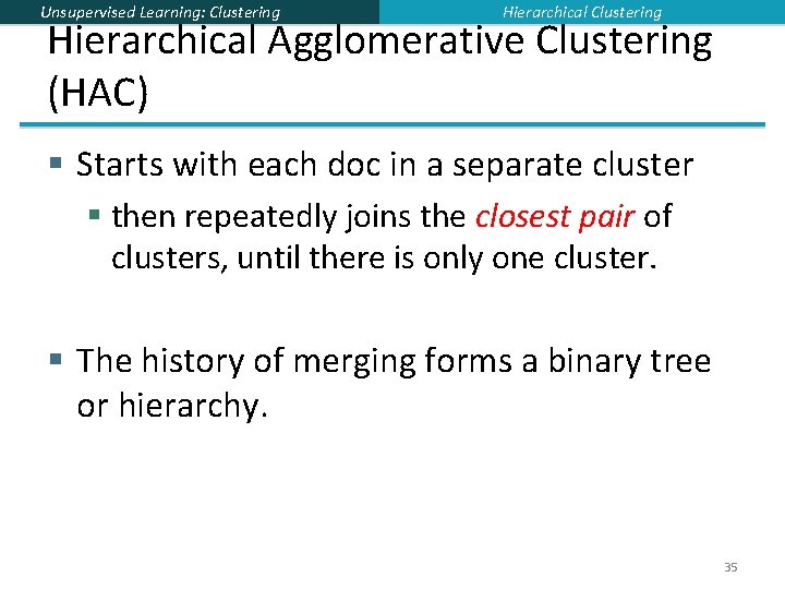 Unsupervised Learning: Clustering Hierarchical Agglomerative Clustering (HAC) § Starts with each doc in a