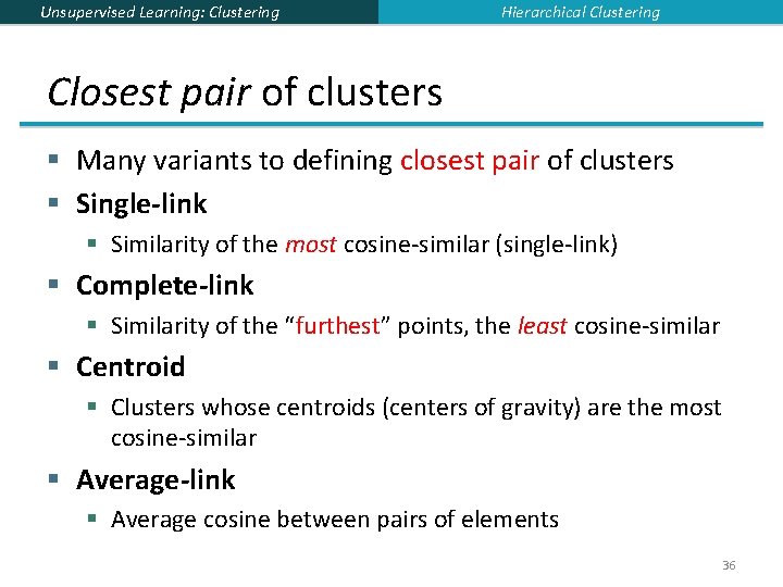 Unsupervised Learning: Clustering Hierarchical Clustering Closest pair of clusters § Many variants to defining