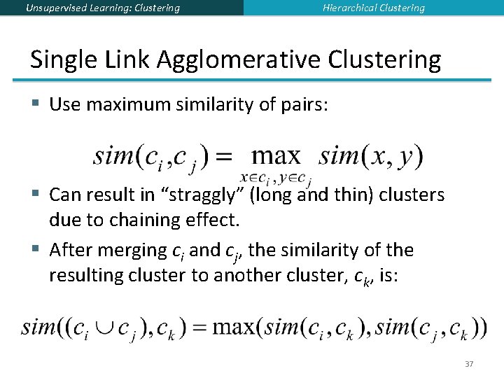 Unsupervised Learning: Clustering Hierarchical Clustering Single Link Agglomerative Clustering § Use maximum similarity of