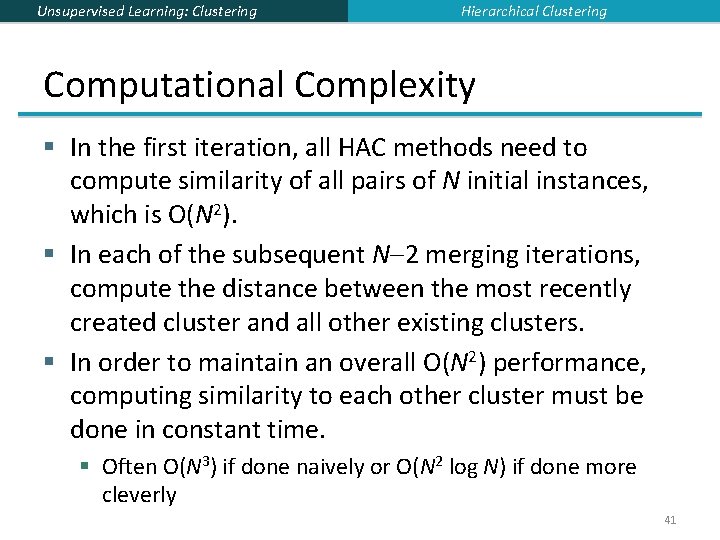 Unsupervised Learning: Clustering Hierarchical Clustering Computational Complexity § In the first iteration, all HAC