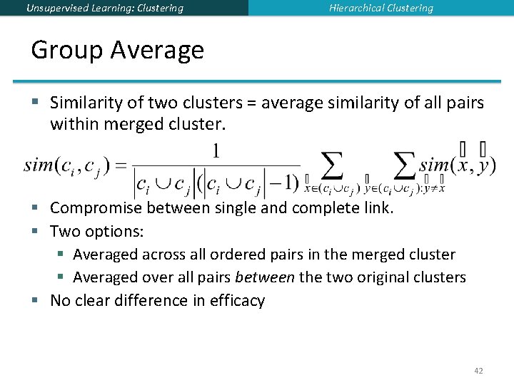 Unsupervised Learning: Clustering Hierarchical Clustering Group Average § Similarity of two clusters = average