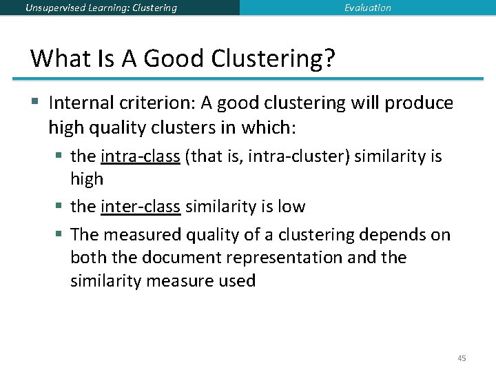 Unsupervised Learning: Clustering Evaluation What Is A Good Clustering? § Internal criterion: A good