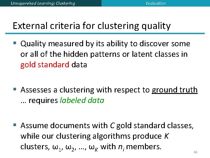 Unsupervised Learning: Clustering Evaluation External criteria for clustering quality § Quality measured by its