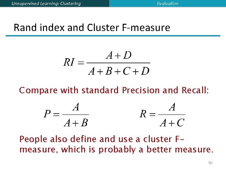 Unsupervised Learning: Clustering Evaluation Rand index and Cluster F-measure Compare with standard Precision and