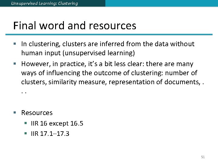 Unsupervised Learning: Clustering Final word and resources § In clustering, clusters are inferred from