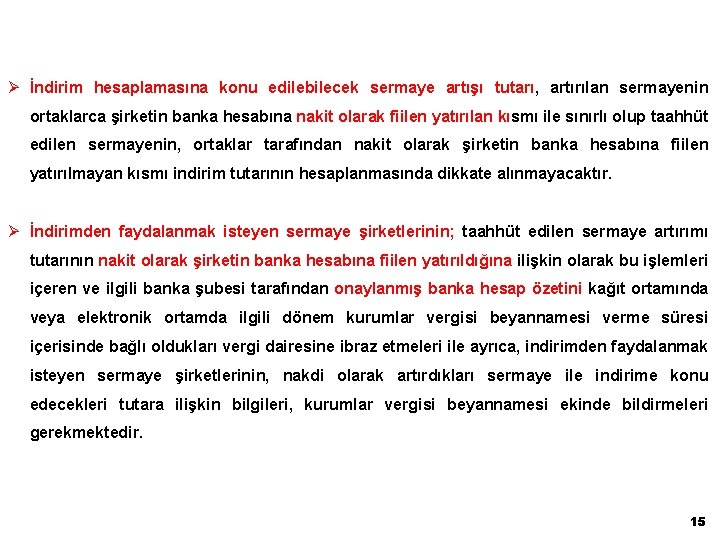 Ø İndirim hesaplamasına konu edilebilecek sermaye artışı tutarı, artırılan sermayenin ortaklarca şirketin banka hesabına