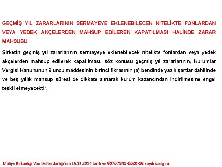 GEÇMİŞ YIL ZARARLARININ SERMAYEYE EKLENEBİLECEK NİTELİKTE FONLARDAN VEYA YEDEK AKÇELERDEN MAHSUP EDİLEREK KAPATILMASI HALİNDE