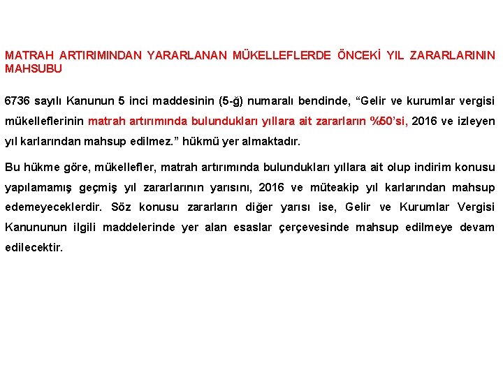 MATRAH ARTIRIMINDAN YARARLANAN MÜKELLEFLERDE ÖNCEKİ YIL ZARARLARININ MAHSUBU 6736 sayılı Kanunun 5 inci maddesinin