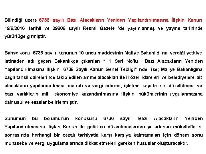 Bilindiği üzere 6736 sayılı Bazı Alacakların Yeniden Yapılandırılmasına İlişkin Kanun 19/8/2016 tarihli ve 29806