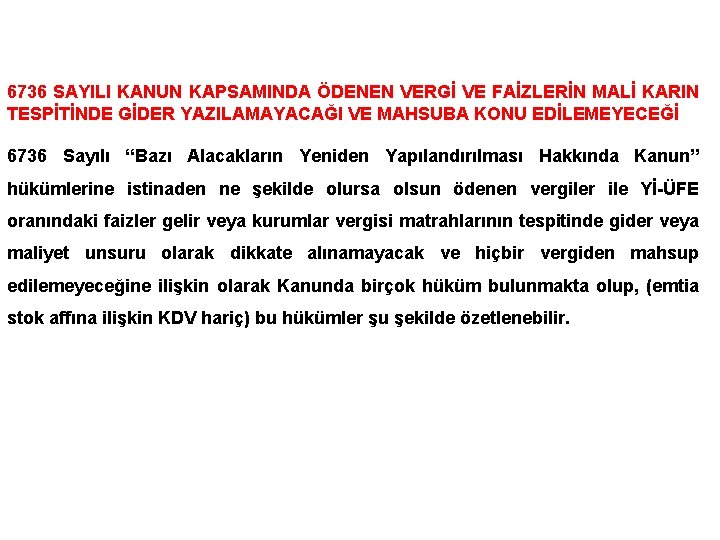 6736 SAYILI KANUN KAPSAMINDA ÖDENEN VERGİ VE FAİZLERİN MALİ KARIN TESPİTİNDE GİDER YAZILAMAYACAĞI VE