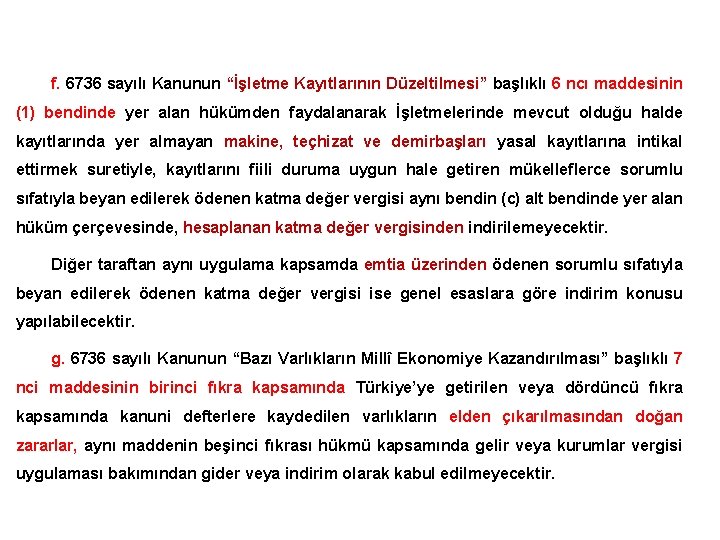 f. 6736 sayılı Kanunun “İşletme Kayıtlarının Düzeltilmesi” başlıklı 6 ncı maddesinin (1) bendinde yer