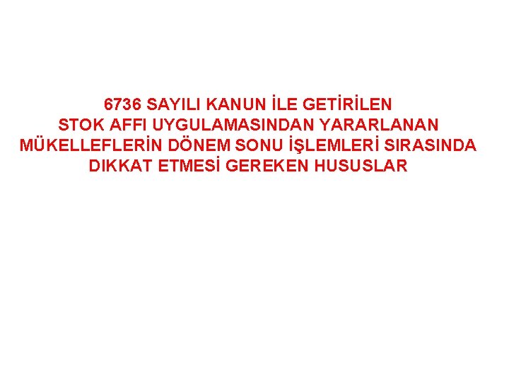 6736 SAYILI KANUN İLE GETİRİLEN STOK AFFI UYGULAMASINDAN YARARLANAN MÜKELLEFLERİN DÖNEM SONU İŞLEMLERİ SIRASINDA