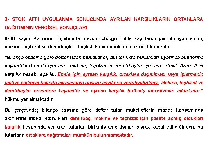 3 - STOK AFFI UYGULANMA SONUCUNDA AYRILAN KARŞILIKLARIN ORTAKLARA DAĞITIMININ VERGİSEL SONUÇLARI 6736 sayılı