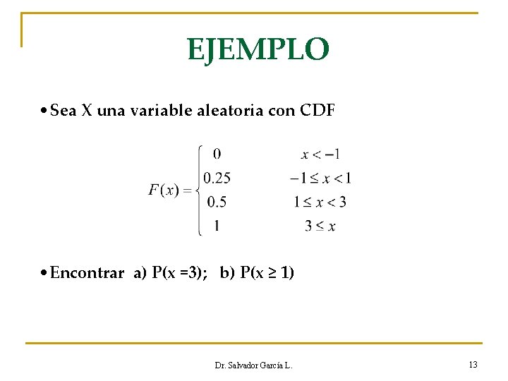 EJEMPLO • Sea X una variable aleatoria con CDF • Encontrar a) P(x =3);