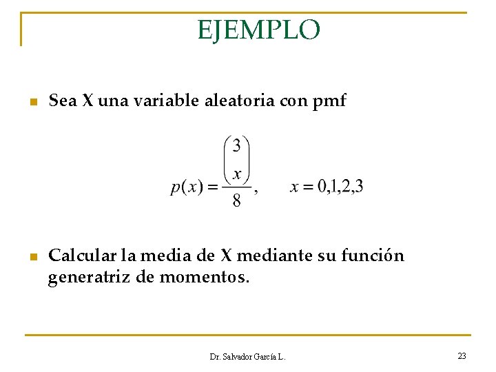 EJEMPLO n n Sea X una variable aleatoria con pmf Calcular la media de