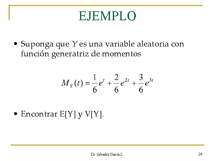 EJEMPLO • Suponga que Y es una variable aleatoria con función generatriz de momentos