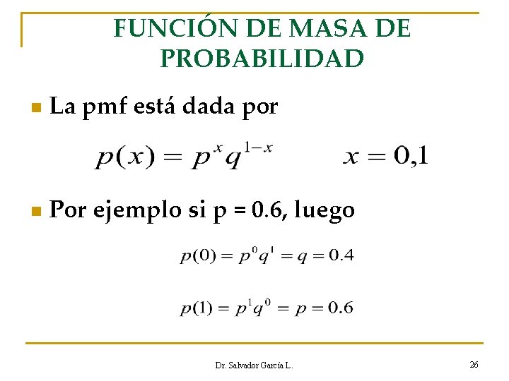 FUNCIÓN DE MASA DE PROBABILIDAD n La pmf está dada por n Por ejemplo