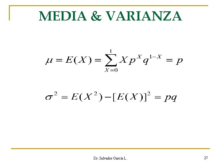 MEDIA & VARIANZA Dr. Salvador García L. 27 