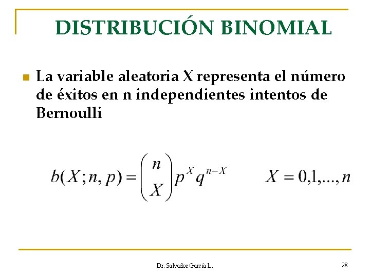 DISTRIBUCIÓN BINOMIAL n La variable aleatoria X representa el número de éxitos en n