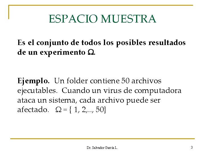 ESPACIO MUESTRA Es el conjunto de todos los posibles resultados de un experimento .