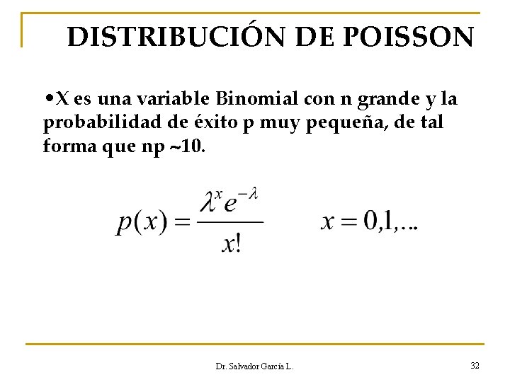 DISTRIBUCIÓN DE POISSON • X es una variable Binomial con n grande y la