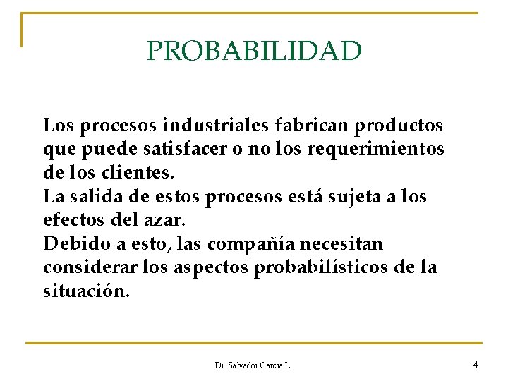 PROBABILIDAD Los procesos industriales fabrican productos que puede satisfacer o no los requerimientos de
