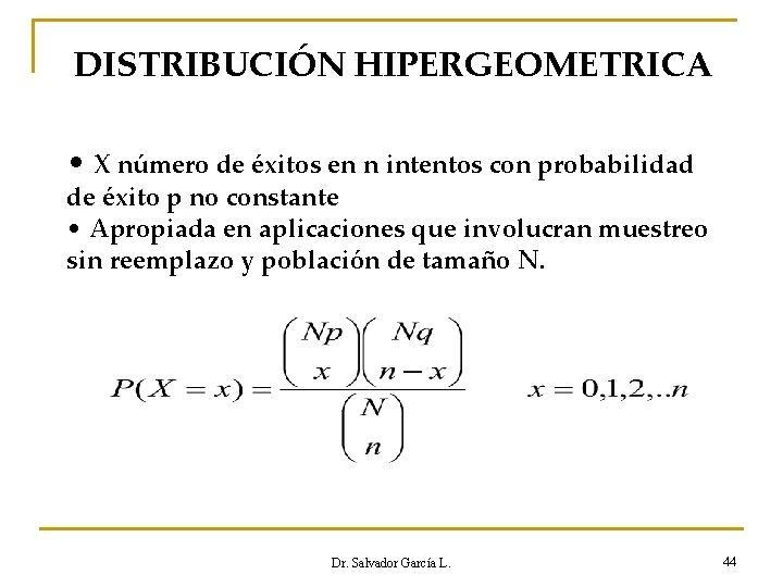 DISTRIBUCIÓN HIPERGEOMETRICA • X número de éxitos en n intentos con probabilidad de éxito