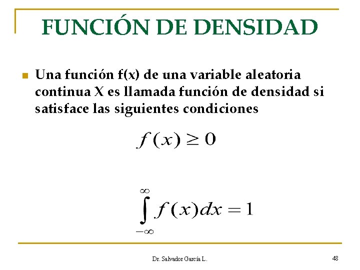 FUNCIÓN DE DENSIDAD n Una función f(x) de una variable aleatoria continua X es