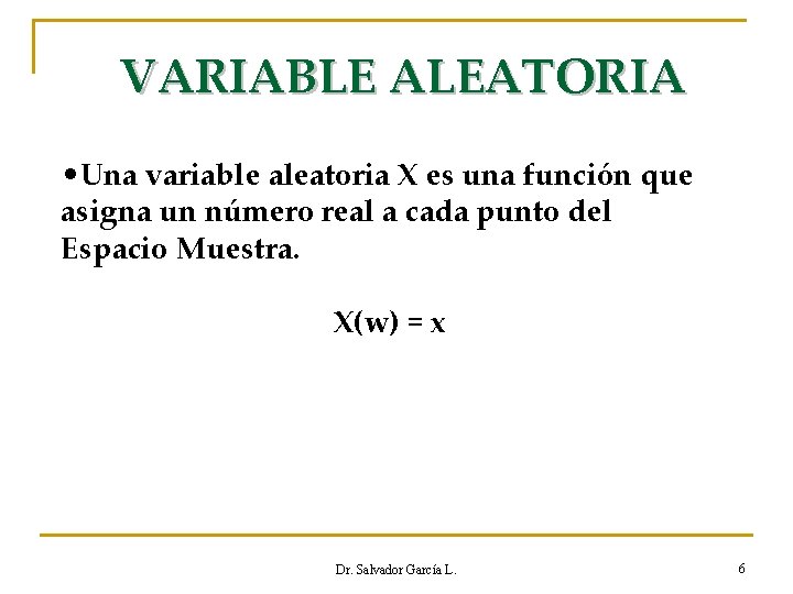 VARIABLE ALEATORIA • Una variable aleatoria X es una función que asigna un número