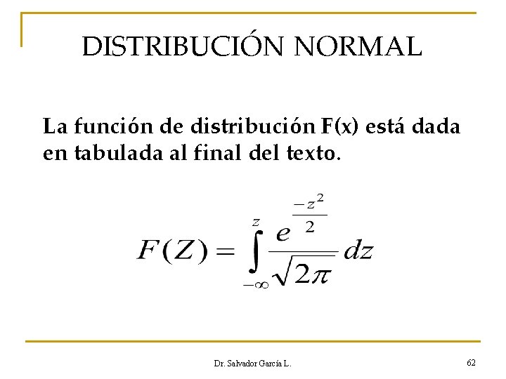 DISTRIBUCIÓN NORMAL La función de distribución F(x) está dada en tabulada al final del