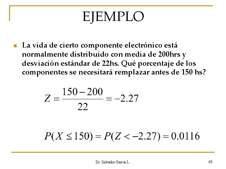 EJEMPLO n La vida de cierto componente electrónico está normalmente distribuido con media de