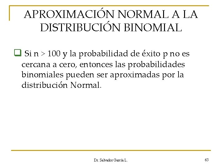 APROXIMACIÓN NORMAL A LA DISTRIBUCIÓN BINOMIAL q Si n > 100 y la probabilidad