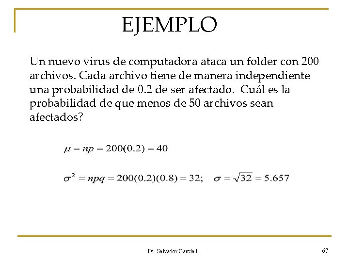 EJEMPLO Un nuevo virus de computadora ataca un folder con 200 archivos. Cada archivo