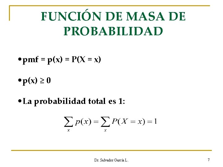 FUNCIÓN DE MASA DE PROBABILIDAD • pmf = p(x) = P(X = x) •