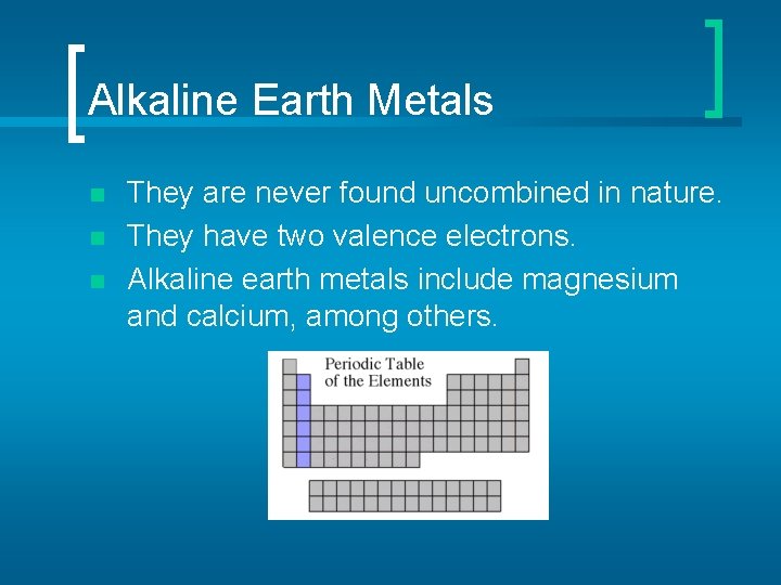 Alkaline Earth Metals n n n They are never found uncombined in nature. They