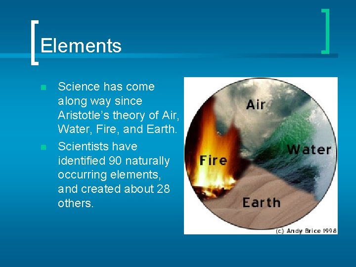 Elements n n Science has come along way since Aristotle’s theory of Air, Water,