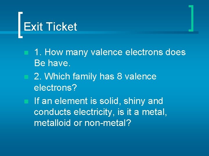 Exit Ticket n n n 1. How many valence electrons does Be have. 2.