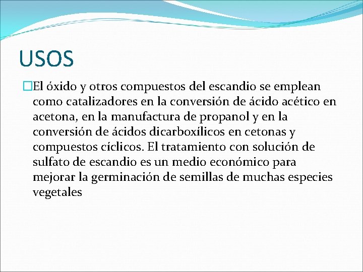 USOS �El óxido y otros compuestos del escandio se emplean como catalizadores en la USOS �El óxido y otros compuestos del escandio se emplean como catalizadores en la