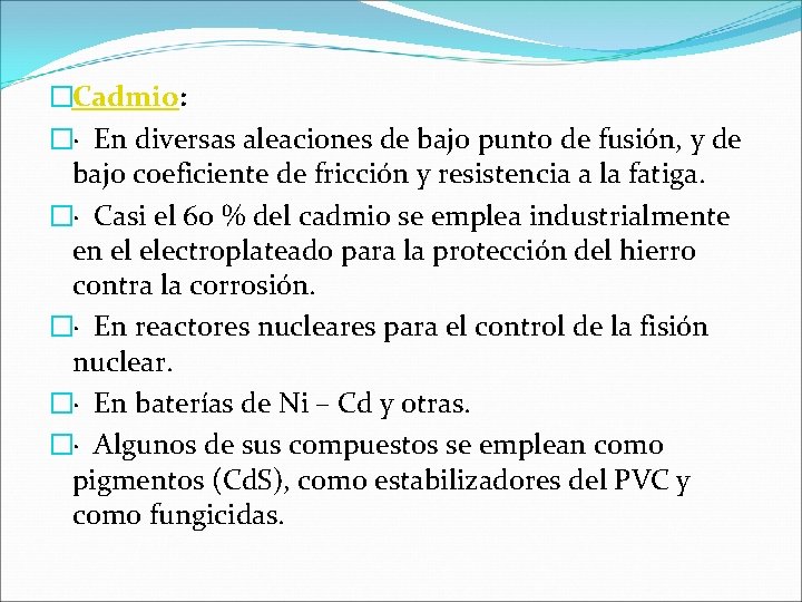 �Cadmio: �· En diversas aleaciones de bajo punto de fusión, y de bajo coeficiente �Cadmio: �· En diversas aleaciones de bajo punto de fusión, y de bajo coeficiente
