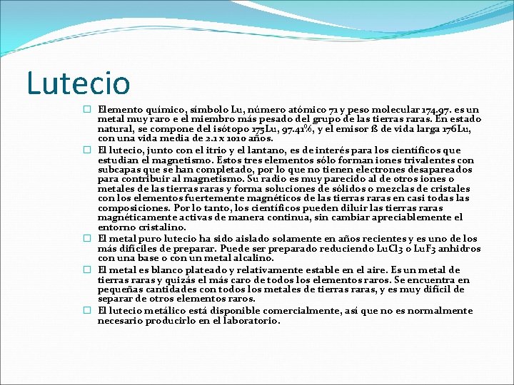 Lutecio � Elemento químico, símbolo Lu, número atómico 71 y peso molecular 174. 97. Lutecio � Elemento químico, símbolo Lu, número atómico 71 y peso molecular 174. 97.