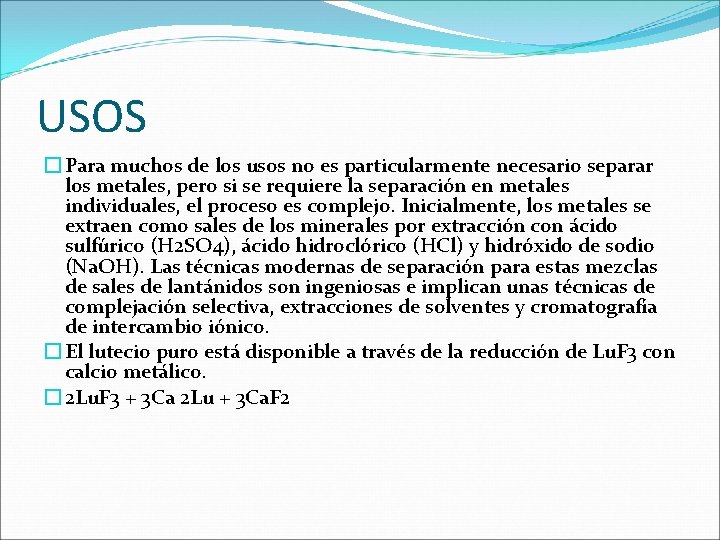 USOS � Para muchos de los usos no es particularmente necesario separar los metales, USOS � Para muchos de los usos no es particularmente necesario separar los metales,