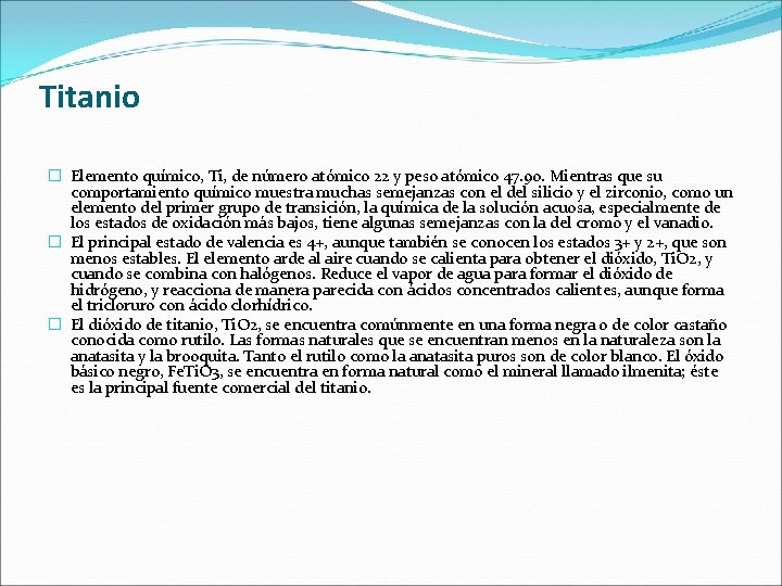 Titanio � Elemento químico, Ti, de número atómico 22 y peso atómico 47. 90. Titanio � Elemento químico, Ti, de número atómico 22 y peso atómico 47. 90.