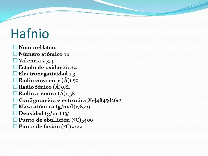 Hafnio � Nombre. Hafnio � Número atómico 72 � Valencia 2, 3, 4 � Hafnio � Nombre. Hafnio � Número atómico 72 � Valencia 2, 3, 4 �