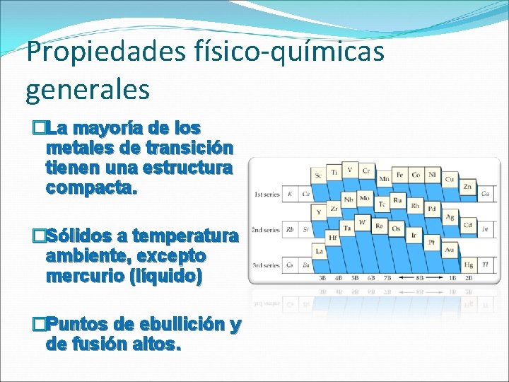 Propiedades físico-químicas generales �La mayoría de los metales de transición tienen una estructura compacta. Propiedades físico-químicas generales �La mayoría de los metales de transición tienen una estructura compacta.