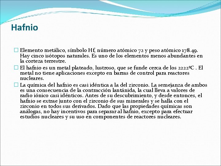 Hafnio � Elemento metálico, símbolo Hf, número atómico 72 y peso atómico 178. 49. Hafnio � Elemento metálico, símbolo Hf, número atómico 72 y peso atómico 178. 49.