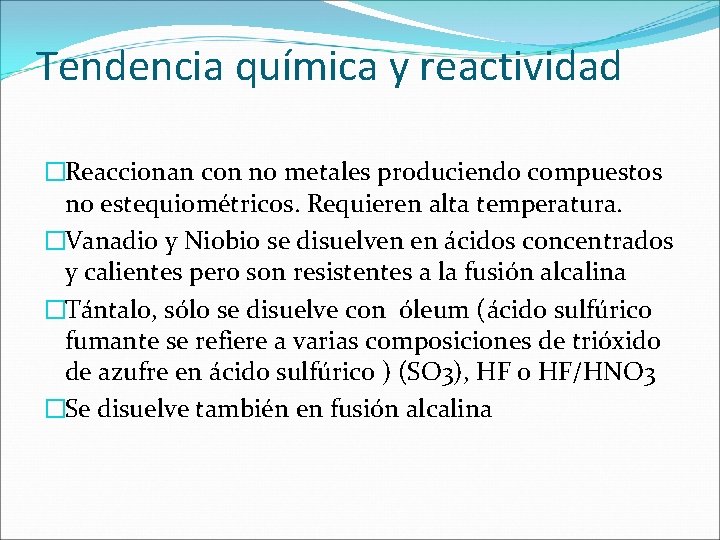 Tendencia química y reactividad �Reaccionan con no metales produciendo compuestos no estequiométricos. Requieren alta Tendencia química y reactividad �Reaccionan con no metales produciendo compuestos no estequiométricos. Requieren alta