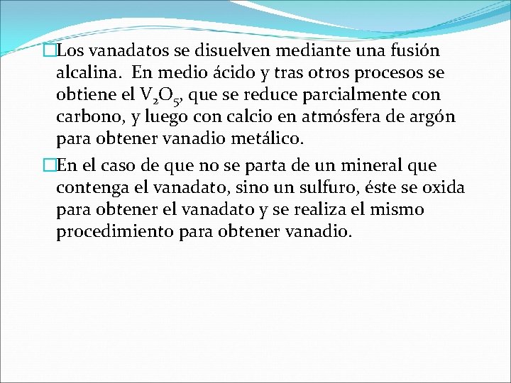 �Los vanadatos se disuelven mediante una fusión alcalina. En medio ácido y tras otros �Los vanadatos se disuelven mediante una fusión alcalina. En medio ácido y tras otros