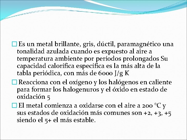 � Es un metal brillante, gris, dúctil, paramagnético una tonalidad azulada cuando es expuesto � Es un metal brillante, gris, dúctil, paramagnético una tonalidad azulada cuando es expuesto